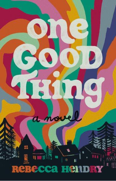 One good thing : a novel / Rebecca Hendry.