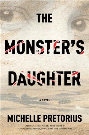 The monster's daughter : a novel / Michelle Pretorius.