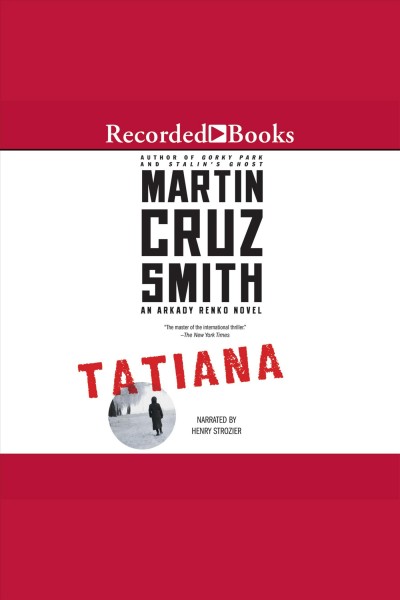Tatiana [electronic resource] : Arkady Renko Series, Book 8. Martin Cruz Smith.
