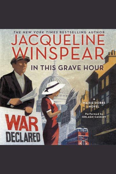In this grave hour [electronic resource] : A Maisie Dobbs Novel. Jacqueline Winspear.