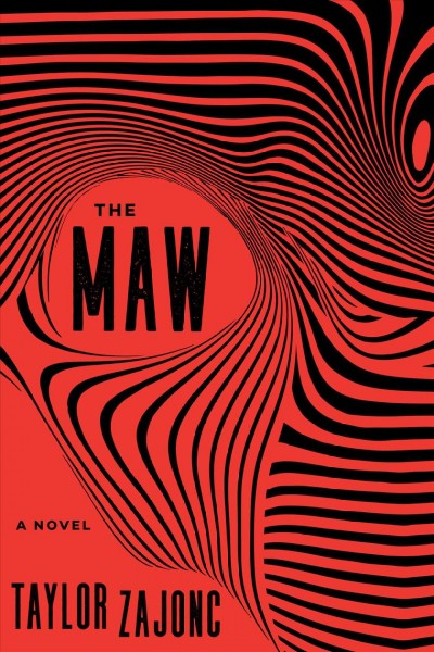 The maw : a novel / Taylor Zajonc.