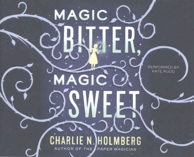 Magic Bitter, Magic Sweet / Charlie N. Holmberg.