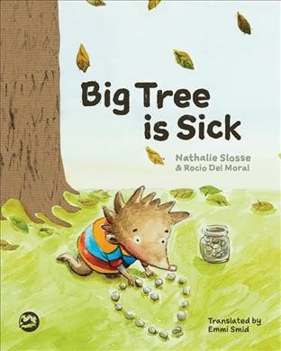 Big tree is sick : a storybook to help children cope with the serious illness of a loved one / Nathalie Slosse & Rocio del Moral ; translated by Emmi Smid.