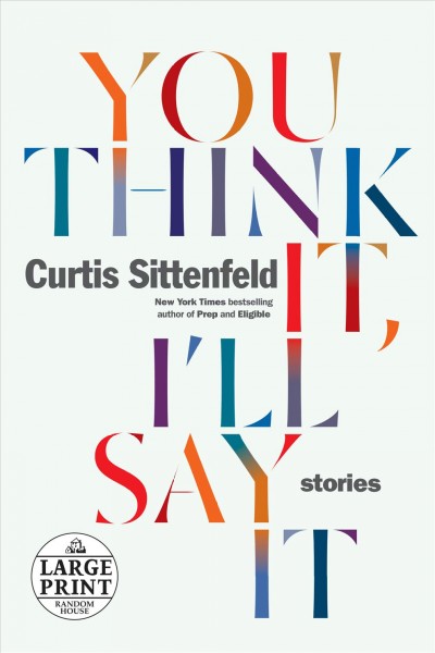 You think it, I'll say it : stories / Curtis Sittenfeld.