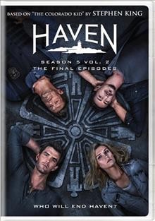 Haven. The final season  [videorecording-DVD]/ an Entertainment One/Big Motion Pictures production ; in association with Universal Networks International ; producers, Margaret O'Brien, Tashi Bieler ; written by Brian Millikin, Nick Parker, Adam Higgs, Gabrielle Stanton, Speed Weed, Shernold Edwards, et. al. ; directed by Shawn Piller, TW Peacocke, Rick Bota, et. al. ; developed for television by Sam Ernst & Jim Dunn.
