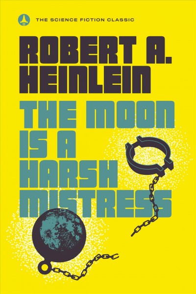The moon is a harsh mistress / Robert A. Heinlein.