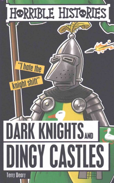 Dark knights and dingy castles / by Terry Deary ; illustrated by Philip Reeve.