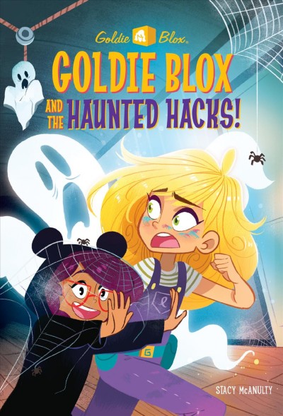 Goldie Blox and the haunted hacks! / written by Stacy McAnulty ; illustrated by Lissy Marlin.
