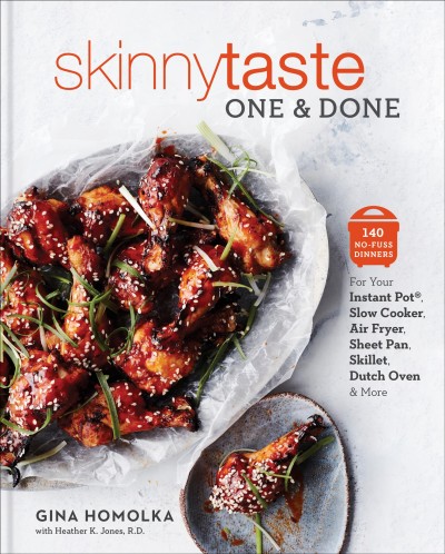 Skinnytaste one & done : 140 no-fuss dinners for your Instant Pot, slow cooker, air fryer, sheet pan, skillet, dutch oven & more / Gina Homolka with Heather K. Jones.