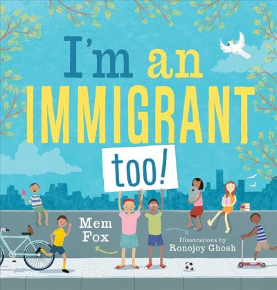 I'm an immigrant too! / Mem Fox ; illustrations by Ronojoy Ghosh.