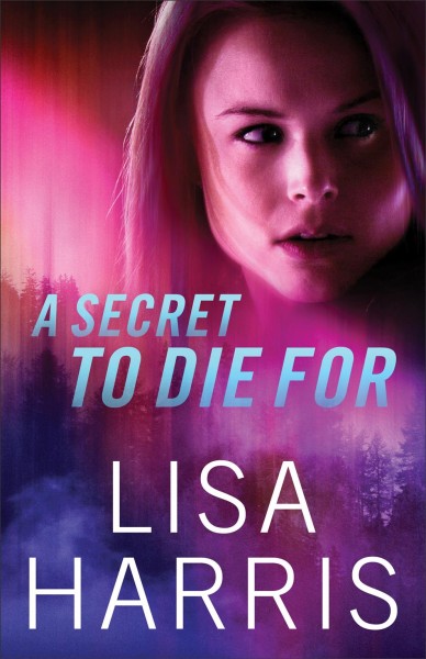A secret to die for / Lisa Harris.
