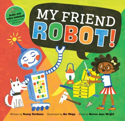 My friend robot / written by Sunny Scribens ; illustrated by Hui Skipp ; sung by Norma Jean Wright.