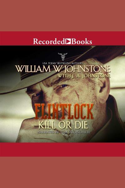 Kill or die [electronic resource] / William W. Johnstone and J.A. Johnstone.