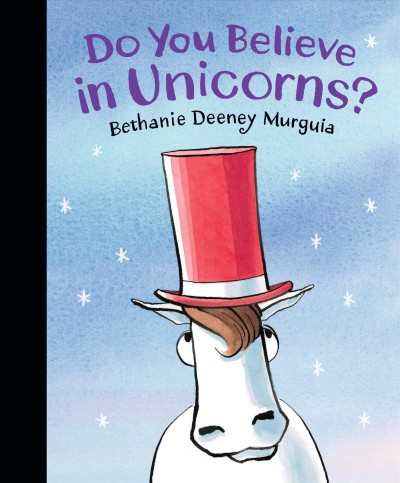 Do you believe in unicorns? / Bethanie Deeney Murguia.