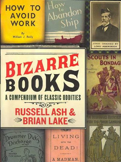 Bizarre books : a compendium of classic oddities.