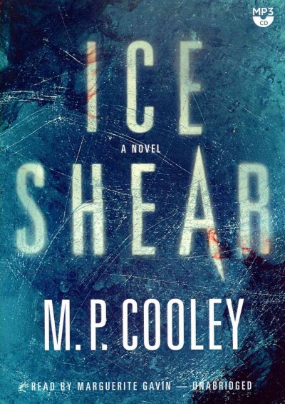 Ice shear [sound recording] : a novel / Read by Marguerite Gavin.