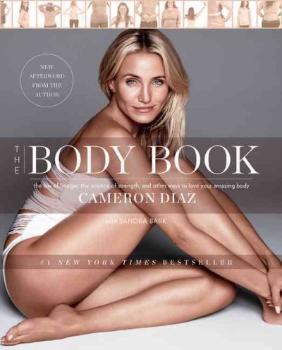 The body book : the law of hunger, the science of strength, and other ways to love your amazing body / Cameron Diaz with Sandra Bark.