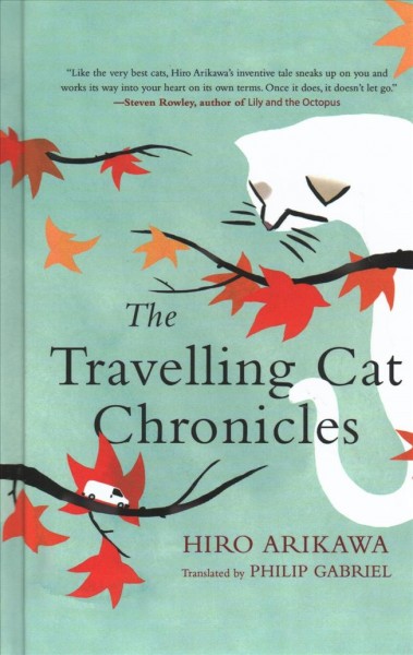 The travelling cat chronicles / Hiro Arikawa ; translated from the Japanese by Philip Gabriel.
