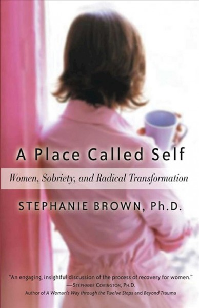 Place called self, A  women, sobriety, and radical transformation Paperback{PBK}