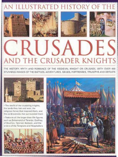 An Illustrated History of the Crusades and the Crusader Knights The History, myth and romance of the medieval knight on cursade, with over 400 s Hardcover Book{HCB}