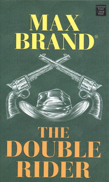 The double rider : a western story / Max Brand℗ʼ.