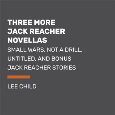 Three more Jack Reacher novellas / Lee Child.