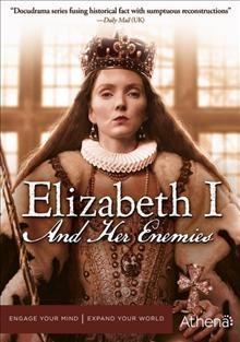 Elizabeth I and her enemies [video recording (DVD)] / an Oxford Film and Television and Motion Content Group Ltd. production for Channel 5 Programs ; directed and written by Chris Holt.