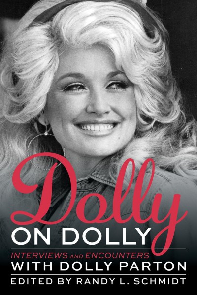 Dolly on Dolly : interviews and encounters / edited by Randy L. Schmidt.