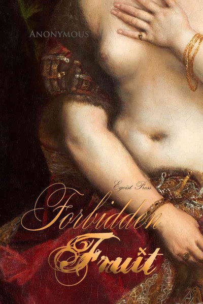 Forbidden fruit [electronic resource] : A Luscious and Exciting Story. Anonymous.
