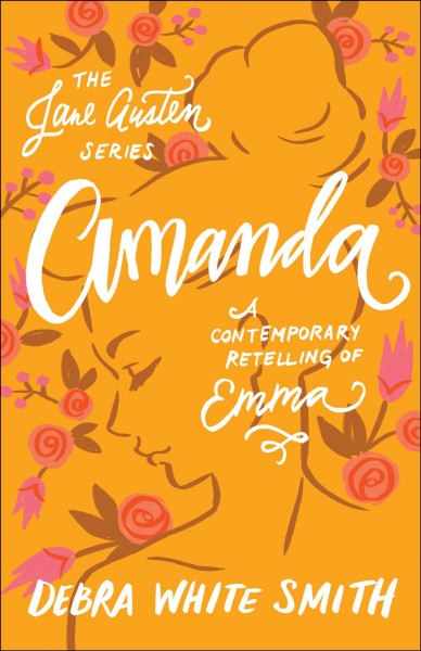 Amanda: a contemporary retelling of emma [electronic resource] : Jane Austen Series, Book 5. Debra White Smith.