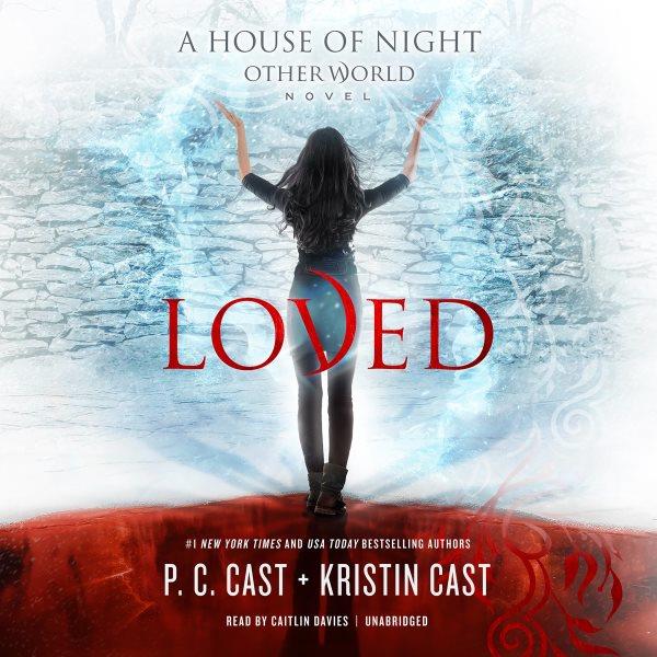 Loved [electronic resource] : House of Night Other World Series, Book 1. P. C Cast.