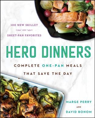 Hero dinners : complete one-pan meals that save the day / Marge Perry and David Bonom.