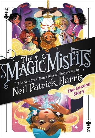 The Magic Misfits: The second story / by Neil Patrick Harris & Alec Azam ; story artistry by Lissy Marlin ; how-to magic art by Kyle Hilton.