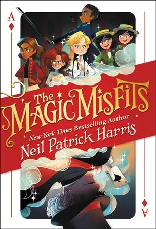 The magic misfits / by Neil Patrick Harris and Alec Azam ; story artistry by Lissy Marlin ; how-to magic art by Kyle Hilton.