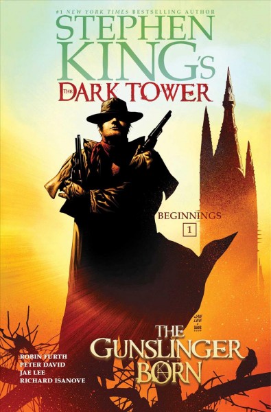 The dark tower : beginnings. 1, The gunslinger born / creative director and executive director, Stephen King ; script, Peter David.
