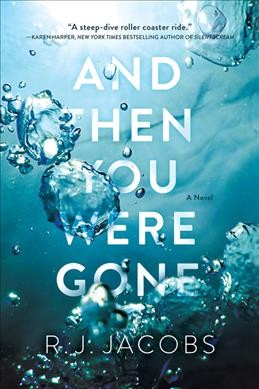 And then you were gone : a novel / R.J. Jacobs.