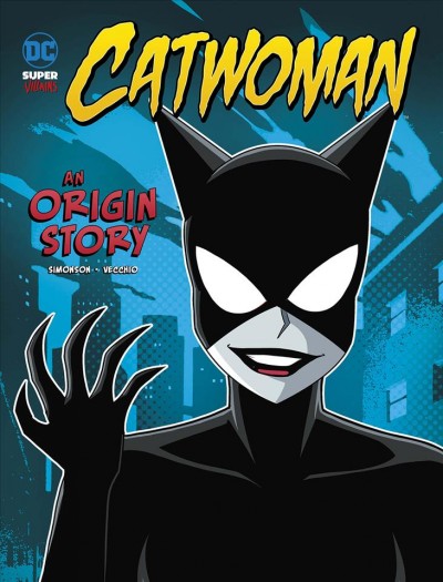 Catwoman : an origin story / written by Louise Simonson ; illustrated by Luciano Vecchio.