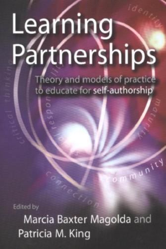 Learning partnerships : theory and models of practice to educate for self-authorship / Marcia B. Baxter Magolda, Patricia M. King.