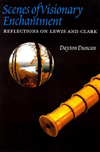 Scenes of visionary enchantment : reflections on Lewis and Clark / Dayton Duncan.