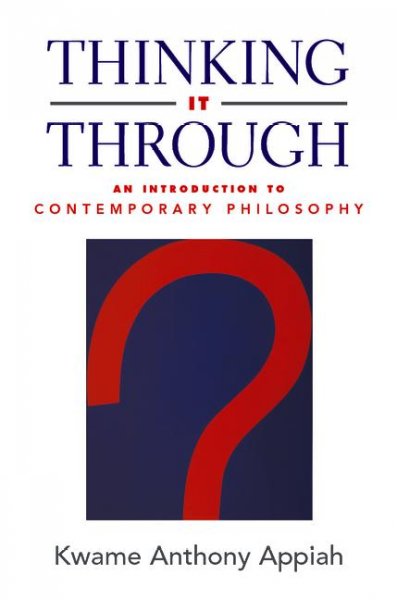 Thinking it through : an introduction to contemporary philosophy / Kwame Anthony Appiah.