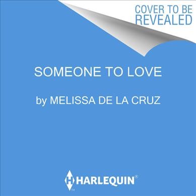 Someone to love / Melissa de la Cruz.