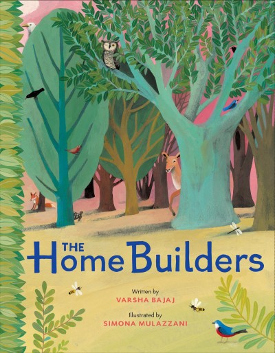 The home builders / Varsha Bajaj ; illustrated by Simona Mulazzani.