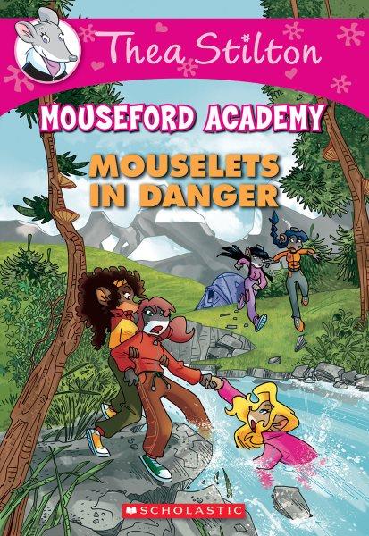 Mouselets in danger / Thea Stilton ; [illustrations by Barbara Pellizzari and Davide Turotti ; translated by Lidia Morson Tramontozzi].