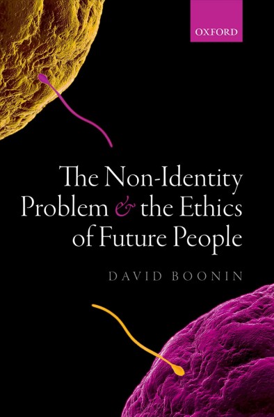 The non-identity problem and the ethics of future people / David Boonin.