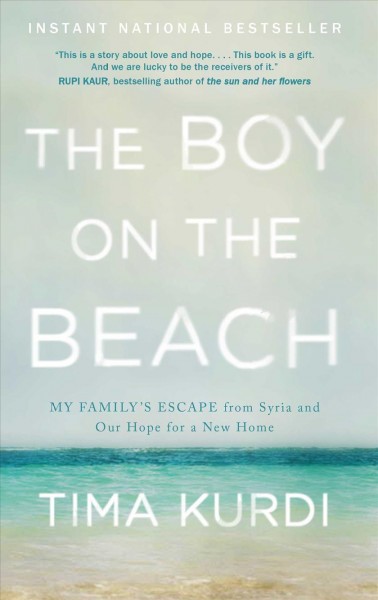 The boy on the beach : my family's escape from Syria and our hope for a new home / Tima Kurdi.
