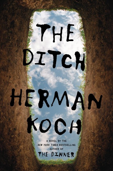The ditch : a novel / Herman Koch ; translated from the Dutch by Sam Garrett.