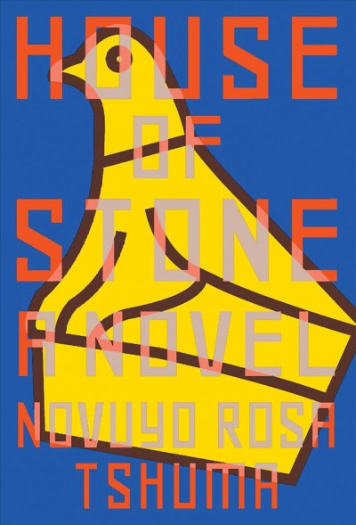 House of stone : a novel / Novuyo Rosa Tshuma.
