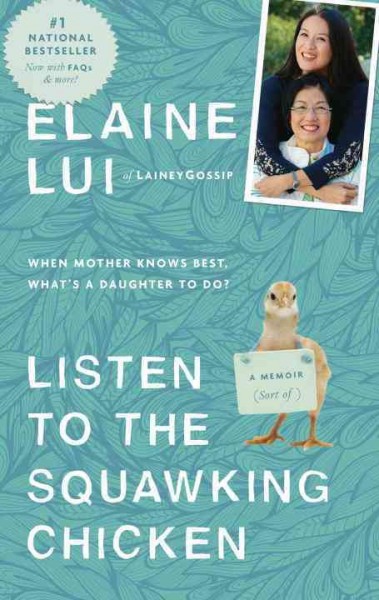 Listen to the squawking chicken : when mother knows best, what's a daughter to do? a memoir ( sort-of) / Elaine Lui.