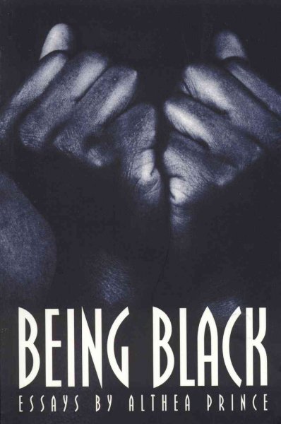 Being Black : essays / by Althea Prince.