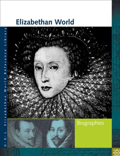 Elizabethan world. Biographies / Elizabeth Shostak ; Sonia G. Benson, contributing writer.